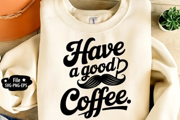 Have a Good Coffee SVG PNG Review for Real Projects